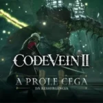 Novo personagem Code Vein II Prole Cega