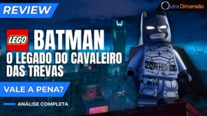LEGO Batman – O Legado do Cavaleiro das Trevas vale a pena? Review completa